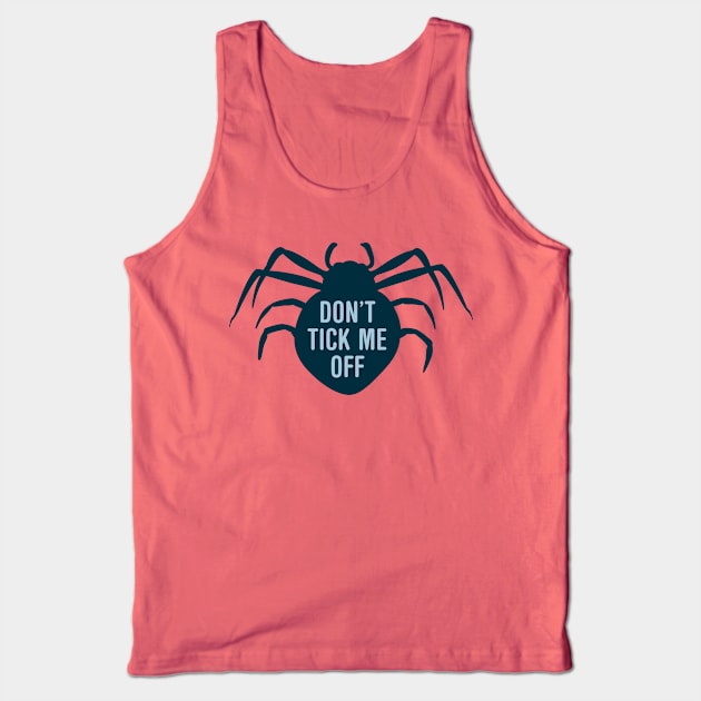 Don’t Tick Me Off Tank Top by oddmatter